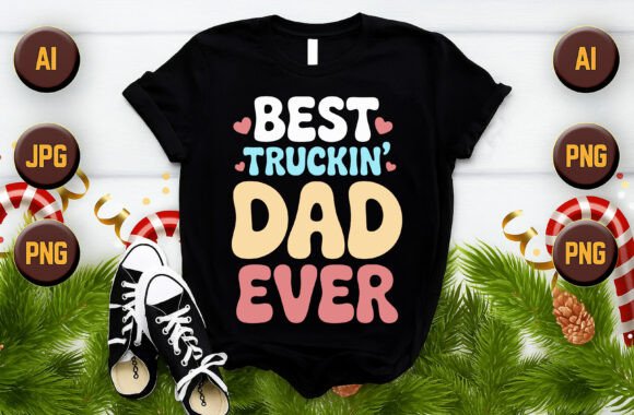 Best Truckin Dad Ever T-Shirt Graphics