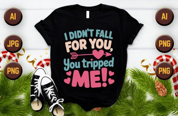 I Didn’t Fall for You, You Tripped Me Graphics