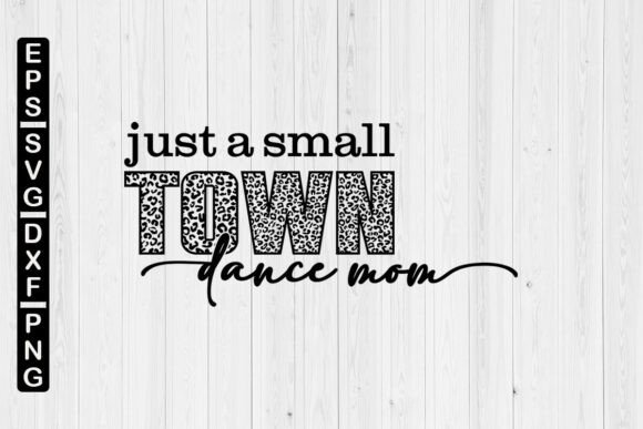 Just a Small Town Dance Mom Leopard SVG