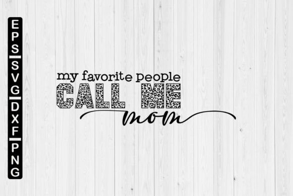 My Favorite People Call Me Mom Leopard Graphics